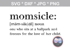 Momsicle definition, funny, sports, digital download, SVG, DXF, cut file, personal, commercial, use with Silhouette Cameo, Cricut and Die Cutting Machines