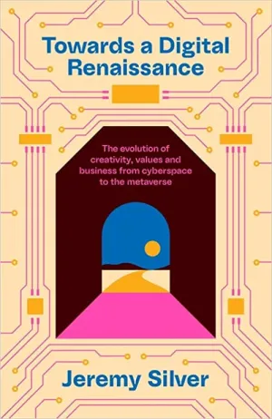 Towards A Digital Renaissance: The Evolution Of Creativity, Values And Business From Cyberspace To The Metaverse